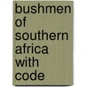 Bushmen of Southern Africa with Code door Galadriel Findlay Watson