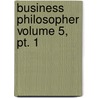 Business Philosopher Volume 5, Pt. 1 door Books Group