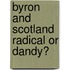 Byron and Scotland Radical or Dandy?