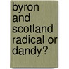 Byron and Scotland Radical or Dandy? by Angus Calder