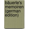 Bäuerle's Memoiren (German Edition) door Bb