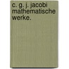 C. G. J. Jacobi Mathematische Werke. door Carl Gustav Jacob Jacobi