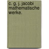 C. G. J. Jacobi Mathematische Werke. by Carl Gustav Jacob Jacobi