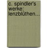 C. Spindler's Werke: Lenzblüthen... door Carl Spindler