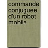 Commande Conjuguee D'un Robot Mobile door Francois Guérin
