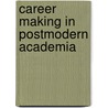 Career Making in Postmodern Academia door Victor N. Shaw