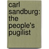 Carl Sandburg: The People's Pugilist by Sandburg Carl Sandburg