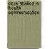 Case Studies In Health Communication