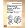Catalogue of Sarum and York missals. door Richard Gough