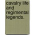 Cavalry Life and Regimental Legends.