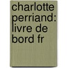 Charlotte Perriand: Livre de Bord Fr door Princeton Architectural Press