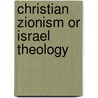 Christian Zionism Or Israel Theology door Walter Tessensohn