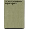 Churpfalzbaierisches Regierungsblatt by Pfalz-Bayern