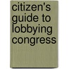 Citizen's Guide to Lobbying Congress by Donald E. DeKieffer