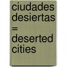 Ciudades Desiertas = Deserted Cities door Jose Agustin