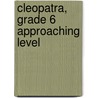 Cleopatra, Grade 6 Approaching Level by Judith Lechner