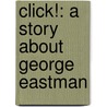 Click!: A Story About George Eastman door Barbara Mitchell