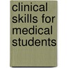 Clinical Skills for Medical Students door Sheheryar Kabraji