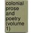 Colonial Prose and Poetry (Volume 1)