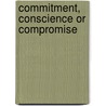 Commitment, Conscience or Compromise door Peter Rookes