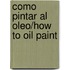 Como Pintar Al Oleo/how to Oil Paint