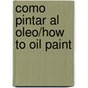 Como Pintar Al Oleo/how to Oil Paint door Noel Gregory