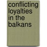Conflicting Loyalties in the Balkans door Hannes Grandits