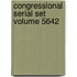 Congressional Serial Set Volume 5642