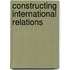 Constructing International Relations