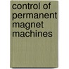 Control of Permanent Magnet Machines by Oskar Wallmark