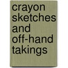 Crayon Sketches and Off-Hand Takings by Unknown