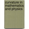 Curvature in Mathematics and Physics door Shlomo Sternberg