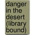 Danger in the Desert (Library Bound)
