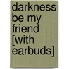 Darkness Be My Friend [With Earbuds] door John Marsden