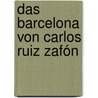 Das Barcelona von Carlos Ruiz Zafón by Sergi Doria