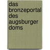 Das Bronzeportal des Augsburger Doms by Bernd Wißner