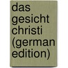 Das Gesicht Christi (German Edition) by Kretzer Max