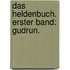 Das Heldenbuch. Erster Band: Gudrun.