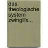 Das Theologische System Zwingli's... door Eduard Zeller