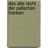 Das alte Recht der salischen Franken by Waitz Georg