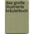 Das große illustrierte Kräuterbuch