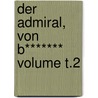 Der Admiral, von B******* Volume T.2 by Johann Ernst Brancaglio