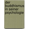 Der Buddhismus in Seiner Psychologie door Adolf Bastian
