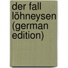 Der Fall Löhneysen (German Edition) door Baumgarten A