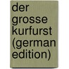 Der Grosse Kurfurst (German Edition) by William Pierson