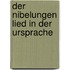 Der Nibelungen Lied in der Ursprache
