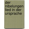 Der Nibelungen Lied in der Ursprache by Friedrich Heinrich Von Der Hagen