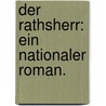 Der Rathsherr: Ein nationaler Roman. door Wenzel Messenhauser