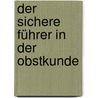 Der Sichere Führer in Der Obstkunde door J. Dochnahl F.