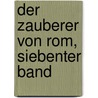 Der Zauberer von Rom, Siebenter Band door Karl Gutzkow